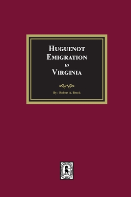 Huguenot Emigration to Virginia - Brock, R a