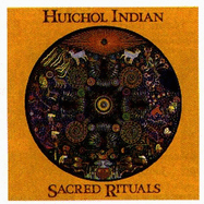 Huichol Indian Sacred Rituals