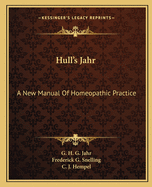 Hull's Jahr: A New Manual Of Homeopathic Practice