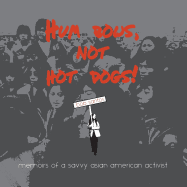 Hum Bows, Not Hot Dogs: Memoirs of a Savvy Asian American Activist