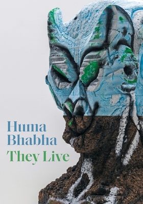 Huma Bhabha: They Live - Respini, Eva (Editor), and Foster, Carter E. (Contributions by), and Halter, Ed (Contributions by)