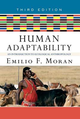 Human Adaptability: An Introduction to Ecological Anthropology - Moran, Emilio F