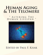Human Aging & The Telomere: " Altering The Human Lifespan "