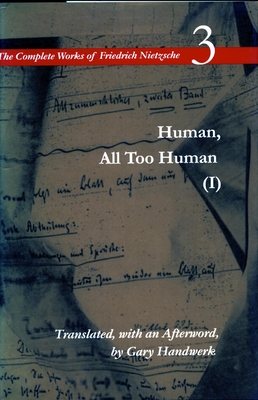 Human, All Too Human I: Volume 3 - Nietzsche, Friedrich, and Handwerk, Gary (Translated by)
