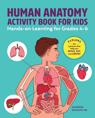 Human Anatomy Activity Book for Kids: Hands-On Learning for Grades 4-6 - Muskopf, Shannan, MS