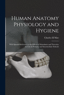 Human Anatomy Physiology and Hygiene: With Special Reference to the Effects of Stimulants and Narcotics for Use in Primary and Intermediate Schools
