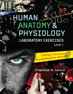 Human Anatomy & Physiology Laboratory Exercises 1: Using Crime-Scene Investigative Approaches