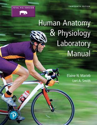 Human Anatomy & Physiology Laboratory Manual, Fetal Pig Version Plus Mastering A&p with Pearson Etext -- Access Card Package - Marieb, Elaine, and Smith, Lori