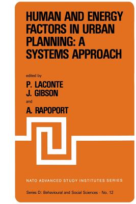 Human and Energy Factors in Urban Planning: A Systems Approach: Proceedings of the NATO Advanced Study Institute on "Factors Influencing Urban Design" Louvain-La-Neuve, Belgium, July 2-13, 1979 - Laconte, P (Editor), and Gibson, J E (Editor), and Rapoport, Anatol (Editor)