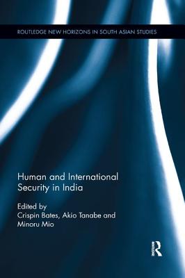 Human and International Security in India - Bates, Crispin (Editor), and Tanabe, Akio (Editor), and Mio, Minoru (Editor)