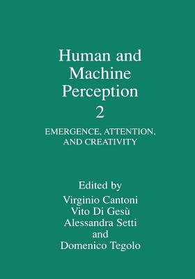 Human and Machine Perception 2: Emergence, Attention, and Creativity - Cantoni, Virginio (Editor), and Di Ges, Vito (Editor), and Setti, Alessandra (Editor)