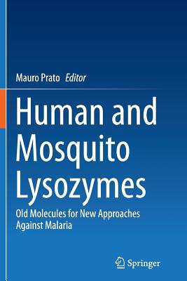 Human and Mosquito Lysozymes: Old Molecules for New Approaches Against Malaria - Prato, Mauro (Editor)