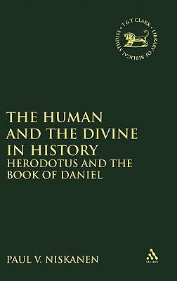 Human and the Divine in History: Herodotus and the Book of Daniel - Niskanen, Paul V, and Mein, Andrew (Editor), and Camp, Claudia V (Editor)