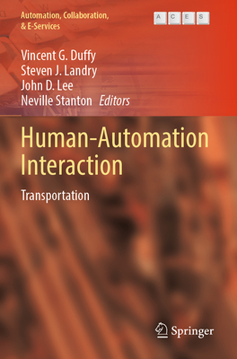 Human-Automation Interaction: Transportation - Duffy, Vincent G. (Editor), and Landry, Steven J. (Editor), and Lee, John D. (Editor)
