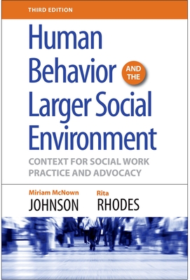 Human Behavior and the Larger Social Environment, Third Edition: Context for Social Work Practice and Advocacy - McNown Johnson, Miriam, and Rhodes, Rita