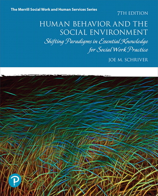 Human Behavior and the Social Environment: Shifting Paradigms in Essential Knowledge for Social Work Practice - Schriver, Joe