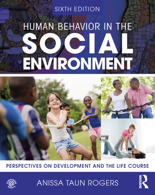 Human Behavior in the Social Environment: Perspectives on Development and the Life Course - Rogers, Anissa Taun