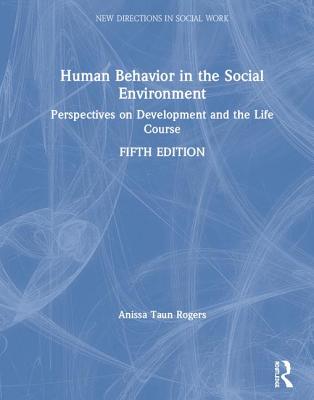 Human Behavior in the Social Environment: Perspectives on Development and the Life Course - Rogers, Anissa