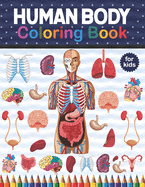 Human Body Coloring Book For Kids: Human Body coloring & activity book for kids Kids Anatomy Coloring Book. Preschool Activity Book About Human Body. Human Body Anatomy Coloring Book For Medical & High School Students.