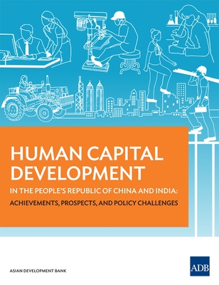 Human Capital Development in the People's Republic of China and India: Achievements, Prospects, and Policy Challenges - Asian Development Bank