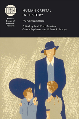 Human Capital in History: The American Record - Boustan, Leah Platt (Editor), and Frydman, Carola (Editor), and Margo, Robert A (Editor)