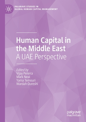 Human Capital in the Middle East: A Uae Perspective - Pereira, Vijay (Editor), and Neal, Mark (Editor), and Temouri, Yama (Editor)