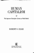 Human Capitalism: The Japanese Enterprise System as World Model