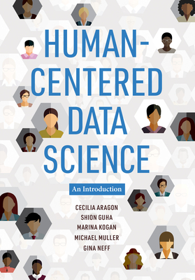 Human-Centered Data Science: An Introduction - Aragon, Cecilia, and Guha, Shion, and Kogan, Marina
