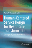 Human-Centered Service Design for Healthcare Transformation: Development, Innovation, Change