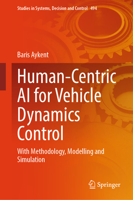 Human-Centric AI for Vehicle Dynamics Control: With Methodology, Modelling and Simulation - Aykent, Baris