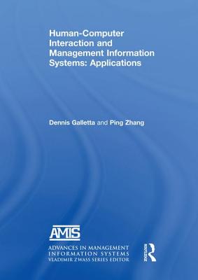 Human-Computer Interaction and Management Information Systems: Applications. Advances in Management Information Systems - Galletta, Dennis F., and Zhang, Yahong