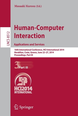 Human-Computer Interaction. Applications and Services: 16th International Conference, HCI International 2014, Heraklion, Crete, Greece, June 22-27, 2014, Proceedings, Part III - Kurosu, Masaaki (Editor)