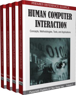 Human Computer Interaction: Concepts, Methodologies, Tools and Applications - Zaphiris, Panayiotis (Editor), and Ang, Chee Siang (Editor)