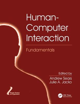 Human-Computer Interaction Fundamentals - Sears, Andrew (Editor), and Jacko, Julie A. (Editor)