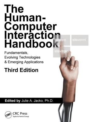 Human Computer Interaction Handbook: Fundamentals, Evolving Technologies, and Emerging Applications, Third Edition - Jacko, Julie A (Editor)