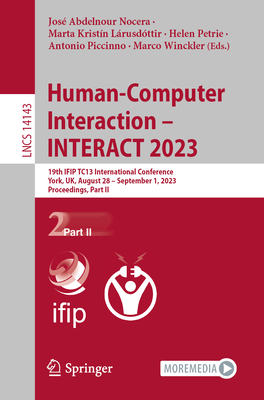 Human-Computer Interaction - INTERACT 2023: 19th IFIP TC13 International Conference, York, UK, August 28 - September 1, 2023, Proceedings, Part II - Abdelnour Nocera, Jos (Editor), and Kristn Lrusdttir, Marta (Editor), and Petrie, Helen (Editor)