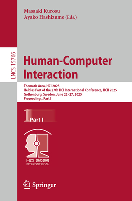 Human-Computer Interaction: Thematic Area, HCI 2025, Held as Part of the 27th HCI International Conference, HCII 2025, Gothenburg, Sweden, June 22-27, 2025, Proceedings, Part I - Kurosu, Masaaki (Editor), and Hashizume, Ayako (Editor)