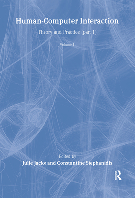 Human-Computer Interaction: Theory and Practice (Part 1), Volume 1 - Jacko, Julie A (Editor), and Stephanidis, Constantine (Editor)