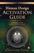 Human Design Activation Guide: Introduction to Your Quantum Blueprint (Quantum Alignment System)