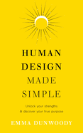 Human Design Made Simple: Unlock your strengths & discover your true purpose