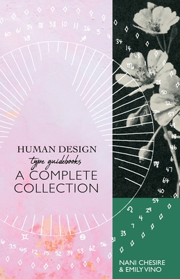 Human Design Type Guidebook: A Complete Collection: Generators, Manifestors, Manifesting Generators, Projectors, Reflectors - Chesire, Nani, and Vino, Emily