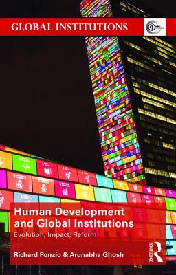 Human Development and Global Institutions: Evolution, Impact, Reform - Ponzio, Richard, and Ghosh, Arunabha