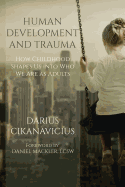 Human Development and Trauma: How Childhood Shapes Us into Who We Are as Adults
