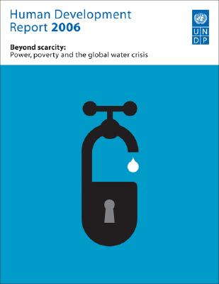 Human Development Report 2006: Beyond Scarcity: Power, Poverty and Global Water Crisis - Programme, United Nations Development (Editor)
