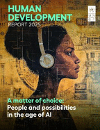 Human Development Report 2025: A Matter of Choice: People and Possibilities in the Age of AI