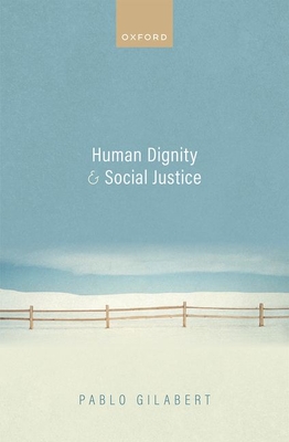 Human Dignity and Social Justice - Gilabert, Pablo