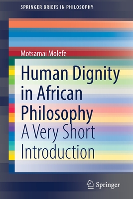 Human Dignity in African Philosophy: A Very Short Introduction - Molefe, Motsamai