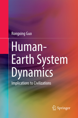 Human-Earth System Dynamics: Implications to Civilizations - Guo, Rongxing