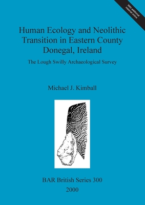 Human ecology and Neolithic transition in eastern County Donegal, Ireland: The Lough Swilly Archaeological Survey - Kimball, Michael