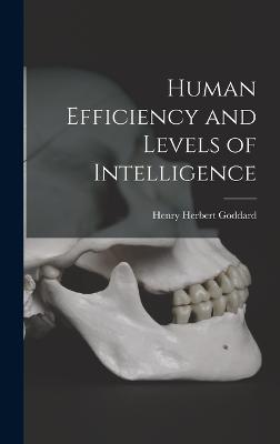 Human Efficiency and Levels of Intelligence - Goddard, Henry Herbert
